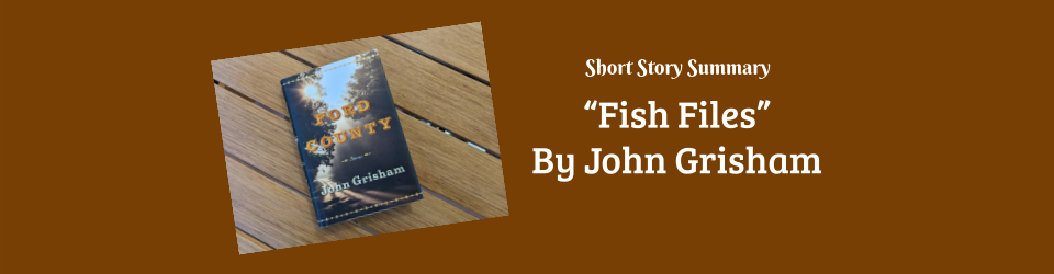Short Story Summary: “Fish Files” by John Grisham
